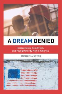 A Dream Denied: Incarceration, Recidivism, and Young Minority Men in America