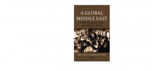 A Global Middle East: Mobility, Materiality and Culture in the Modern Age, 1880-1940