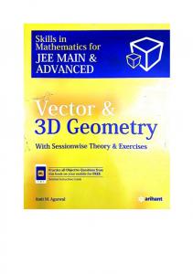 Arihant Vector and 3D Geometry Skills in Mathematics for IIT JEE Main Advanced with Sessionwise Theory Exercises Amit M Agarwal