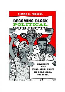 Becoming Black Political Subjects: Movements and Ethno-Racial Rights in Colombia and Brazil