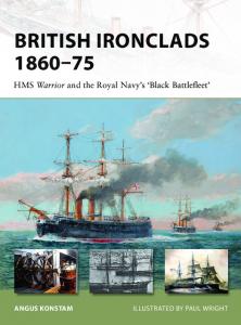 British Ironclads 1860-75: HMS Warrior and the Royal Navy’s ’black Battlefleet’