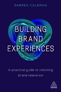 Building Brand Experiences: A Practical Guide to Retaining Brand Relevance