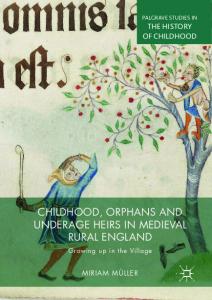 Childhood, Orphans and Underage Heirs in Medieval Rural England
