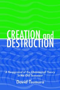 Creation and Destruction : A Reappraisal of the Chaoskampf Theory in the Old Testament.