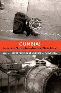 Cumbia! Scenes of a Migrant Latin American Music Genre