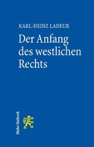 Der Anfang des westlichen Rechts. Die Christianisierung der römischen Rechtskultur und die Entstehung des universalen Rechts