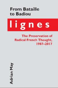 From Bataille to Badiou: Lignes, the Preservation of Radical French Thought, 1987-2017