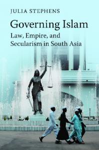 Governing Islam: Law, Empire, and Secularism in Modern South Asia