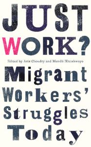 Just Work? Migrant Workers’ Struggles Today