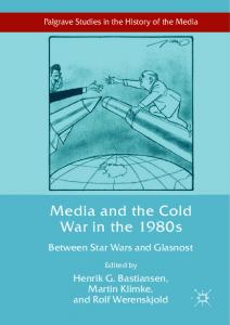 Media and the Cold War in the 1980s: Between Star Wars and Glasnost