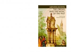 Mendelssohn, the Organ, and the Music of the Past: Constructing Historical Legacies