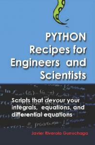 Python Recipes for Engineers and Scientists: Scripts that devour your integrals, equations, differential equations, and interpolations!