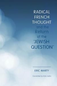 Radical French Thought and the Return of the -Jewish Question