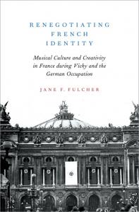 Renegotiating French Identity: Musical Culture and Creativity in France During Vichy and the German Occupation