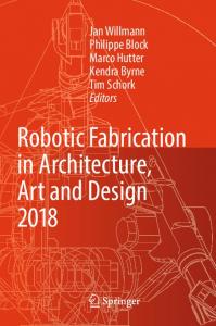 Robotic Fabrication in Architecture, Art and Design 2018