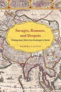 Savages, Romans, and Despots: Thinking about Others from Montaigne to Herder