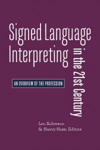 Signed Language Interpreting in the 21st Century : Foundations and Practice