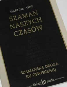 Szaman naszych czasów: szamańska droga ku oświeceniu