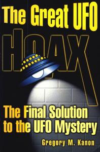 The Great UFO Hoax: The Final Solution to the UFO Mystery