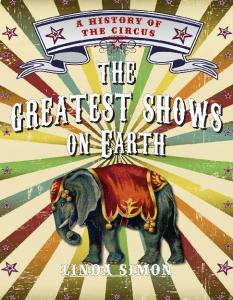 The Greatest Shows on Earth: A History of the Circus