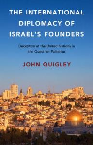 The International Diplomacy of Israel’s Founders: Deception at the United Nations in the Quest for Palestine