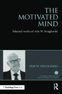 The Motivated Mind: The Selected Works of Arie Kruglanski