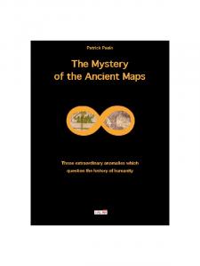 The Mystery of the Ancient Maps: Those Extraordinary Anomalies Which Question the History of Humanity