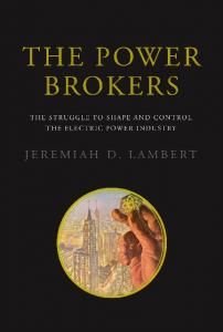 The Power Brokers: The Struggle to Shape and Control the Electric Power Industry