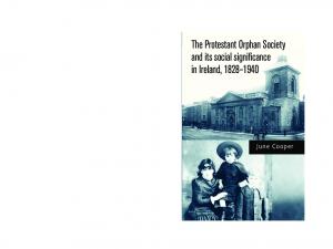 The Protestant Orphan Society and Its Social Significance in Ireland 1828-1940
