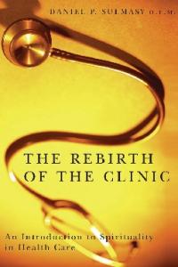 The Rebirth of the Clinic: An Introduction to Spirituality in Health Care