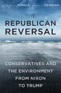 The Republican Reversal: Conservatives and the Environment from Nixon to Trump