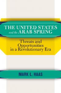 The United States and the Arab Spring: Threats and Opportunities in a Revolutionary Era