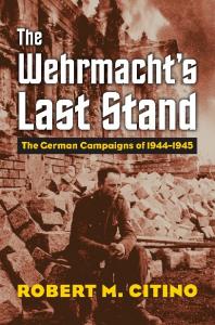 The Wehrmacht’s last stand the German campaigns of 1944-1945