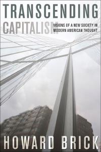 Transcending Capitalism: Visions of a New Society in Modern American Thought