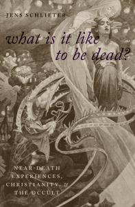 What Is It Like to Be Dead?: Christianity, the Occult, and Near-Death Experiences